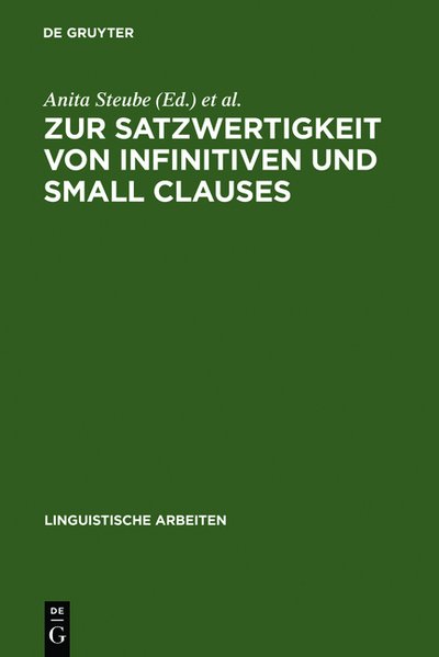 Steube, Anita und Gerhild Zybatow (Hrsg.):  Zur Satzwertigkeit von Infinitiven und small clauses. (=Linguistische Arbeiten ; 315). 