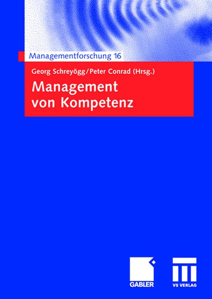 Schreygg, Georg und Peter Conrad (Hg.):  Management von Kompetenz. (=Managementforschung ; 16). 