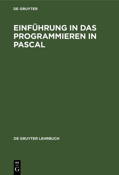Einführung in das Programmieren in PASCAL : mit Sonderteil TURBO-PASCAL-System. De-Gruyter-Lehrbuch.