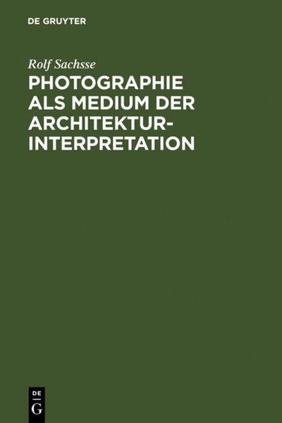 Sachsse, Rolf:  Photographie als Medium der Architekturinterpretation : Studien zur Geschichte der deutschen Architekturphotographie im 20. Jh. 