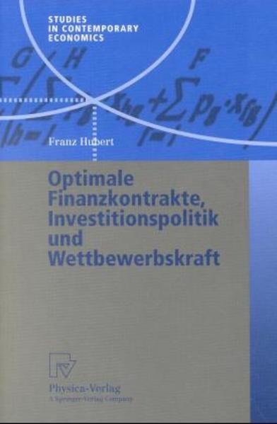 Hubert, Franz:  Optimale Finanzkontrakte, Investitionspolitik und Wettbewerbskraft. Studies in contemporary economics. 