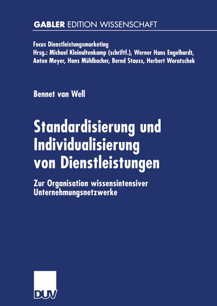 van Well, Bennet:  Standardisierung und Individualisierung von Dienstleistungen : zur Organisation wissensintensiver Unternehmungsnetzwerke. Mit einem Geleitw. von Jrg Sydow / Gabler Edition Wissenschaft : Focus Dienstleistungsmarketing. 