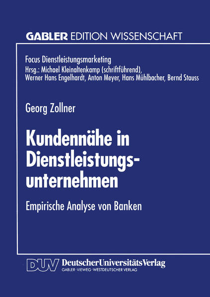 Kundennähe in Dienstleistungsunternehmen : empirische Analyse von Banken. Mit einem Geleitw. von Eberhard Witte / Gabler Edition Wissenschaft : Focus.Dienstleistungsmarketing.