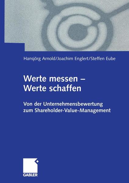 Werte messen - Werte schaffen. Von der Unternehmensbewertung zum Shareholder-Value-Management. Festschrift für Karl-Heinz Maul zum 60. Geburtstag.