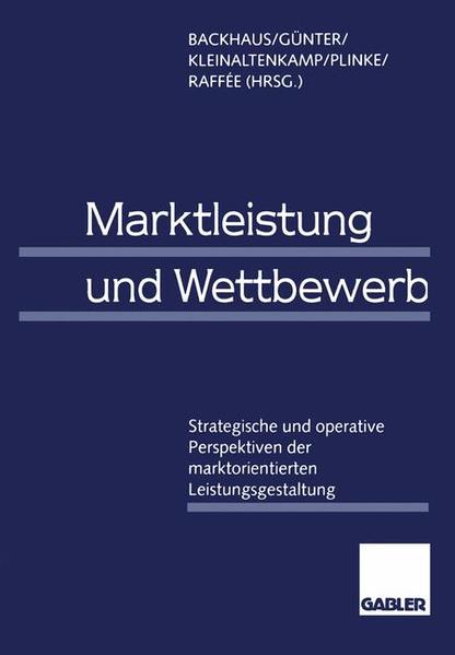 Marktleistung und Wettbewerb. Strategische und operative Perspektiven der marktorientierten Leistungsgestaltung. Werner H. Engelhardt zum 65. Geburtstag.
