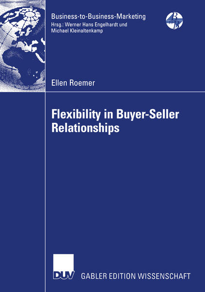 Flexibility in buyer-seller relationships : a transaction cost economics extension based on real options analysis. (=Gabler Edition Wissenschaft : Business-to-Business-Marketing).