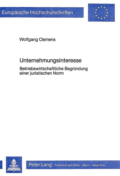 Clemens, Wolfgang:  Unternehmungsinteresse : Betriebswirtschaftl. Begrndung e. jur. Norm. (=Europische Hochschulschriften / Reihe 5 / Volks- und Betriebswirtschaft ; Bd. 498). 