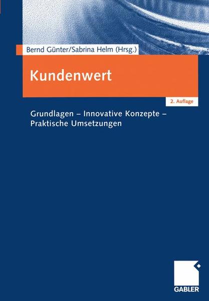 Gnter, Bernd und Sabrina Helm (Hg.):  Kundenwert : Grundlagen - innovative Konzepte - praktische Umsetzungen. 