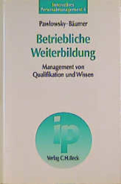 Pawlowsky, Peter und Jens Bumer:  Betriebliche Weiterbildung : Management von Qualifikation und Wissen. (=Innovatives Personalmanagement ; Bd. 6). 