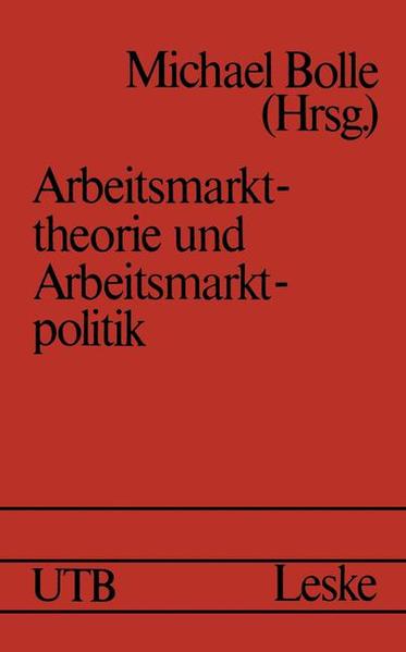 Boll, Michael (Herausgeber):  Arbeitsmarkttheorie und Arbeitsmarktpolitik. Uni-Taschenbcher ; Bd. 572. 