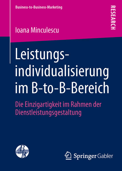 Minculescu, Ioana:  Leistungsindividualisierung im B-to-B-Bereich : die Einzigartigkeit im Rahmen der Dienstleistungsgestaltung. Research; Business-to-Business-Marketing. Dissertation. 