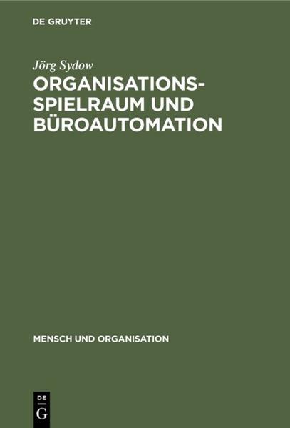 Sydow, Jrg:  Organisationsspielraum und Broautomation : zur Bedeutung von Spielrumen bei d. Organisation automatisierter Broarbeit. (=Mensch und Organisation ; 11). 
