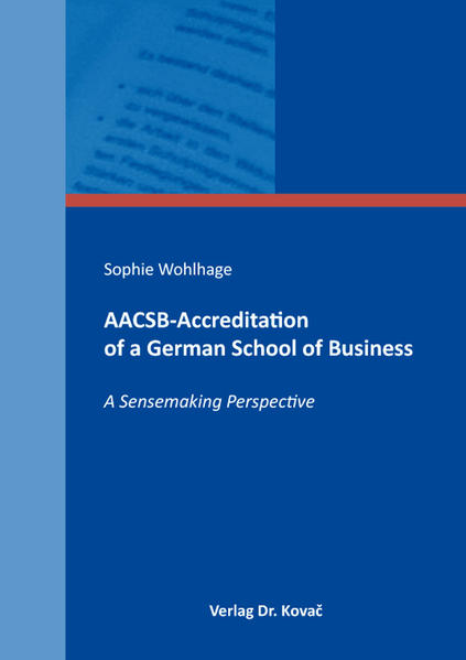 Wohlhage, Sophie:  AACSB-accreditation of a German school of business : a sensemaking perspective. (=Schriftenreihe Lehre & Forschung ; Band 30). 
