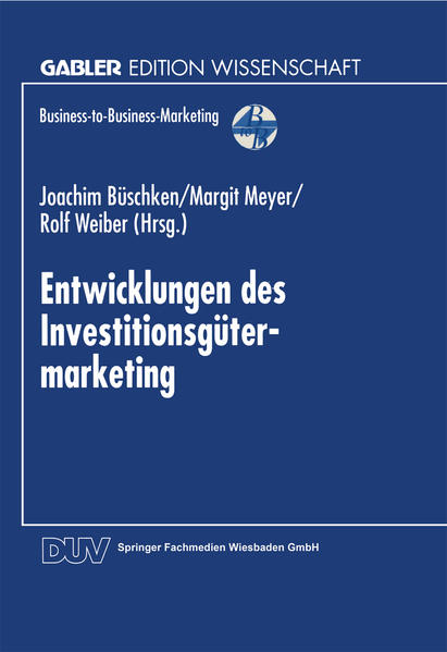 Entwicklungen des Investitionsgütermarketing. Gabler Edition Wissenschaft : Business-to-Business-Marketing.