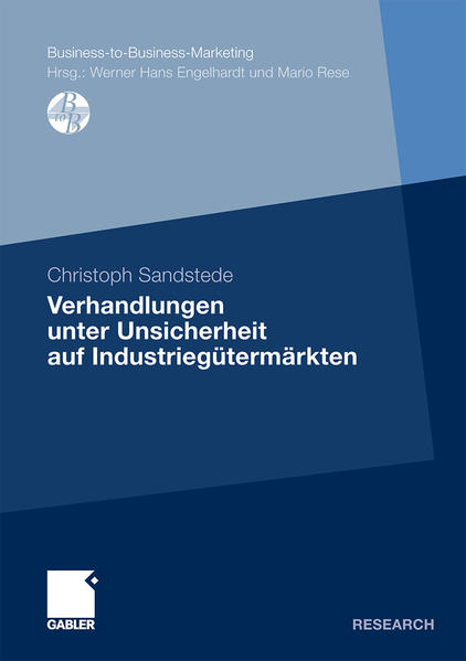 Sandstede, Christoph:  Verhandlungen unter Unsicherheit auf Industriegtermrkten. Mit einem Geleitw. von Markus Voeth / Gabler Research : Business-to-Business-Marketing. 
