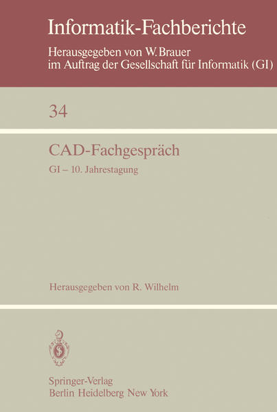 Wilhelm, Reinhard (Herausgeber):  CAD-Fachgesprch : GI, 10. Jahrestagung, Saarbrcken, 30. September - 2. Oktober 1980. (=Informatik-Fachberichte ; 34). 