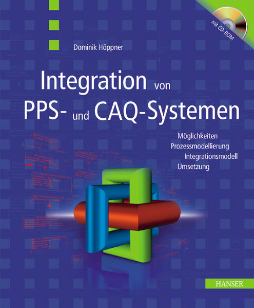 Hppner, Dominik:  Integration von PPS- und CAQ-Systemen : Mglichkeiten, Prozessmodellierung, Integrationsmodell, Umsetzung. 