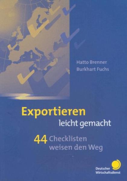 Brenner, Hatto und Burkhart Fuchs:  Exportieren leicht gemacht : 44 Checklisten weisen den Weg. 