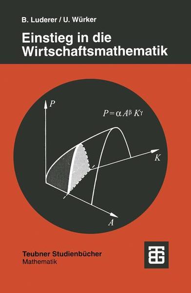 Einstieg in die Wirtschaftsmathematik : mit anwendungsorientierten Beispielen und Übungsaufgaben mit Lösungen. Teubner-Studienbücher : Mathematik.