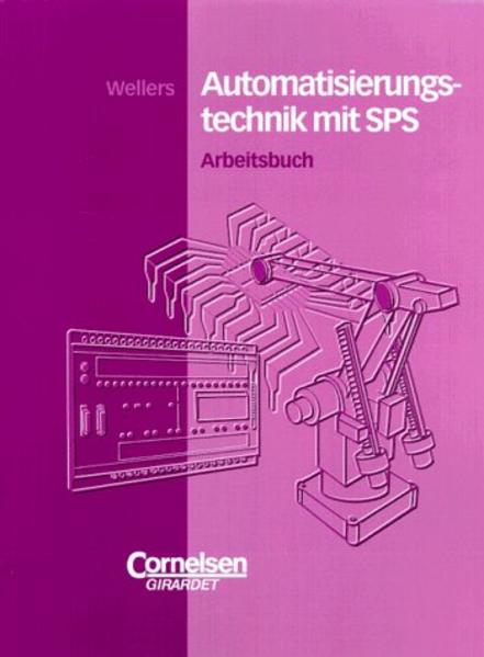 Gairing, Siegfried und Hermann Wellers:  Automatisierungstechnik mit SPS: Arbeitsbuch 