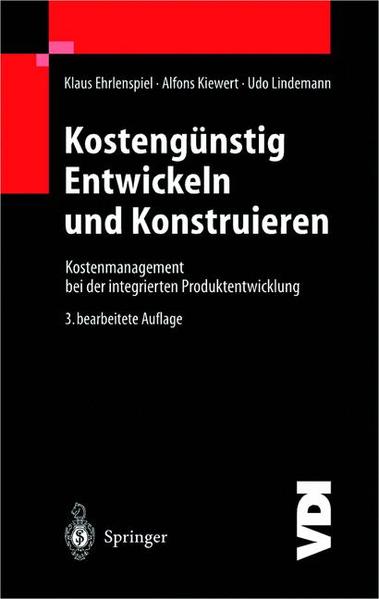 Ehrlenspiel, Klaus, Alfons Kiewert und Udo Lindemann:  Kostengnstig entwickeln und konstruieren : Kostenmanagement bei der integrierten Produktentwicklung. VDI-Buch. 