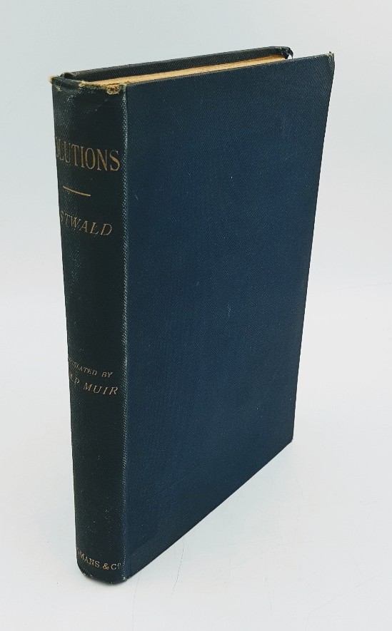 Ostwald,  Wilhelm:  Solutions. Being the fourth book, with some additions, of the 2nd edition of Ostwald`s `Lehrbuch der Allgemeinen Chemie`. 