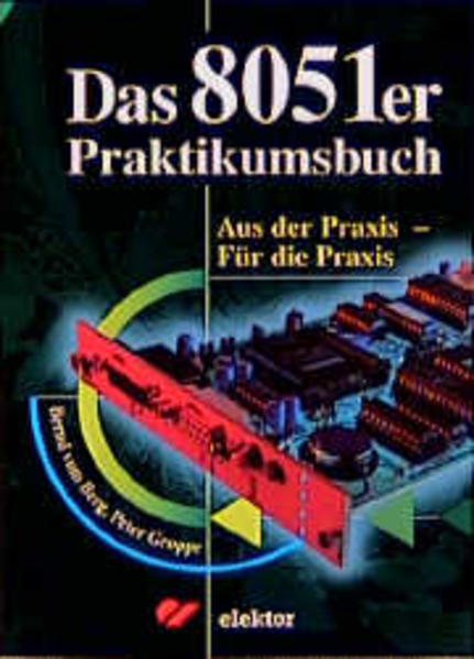 vom Berg, Bernd und Peter Groppe:  Das 8051er Praktikumsbuch : aus der Praxis - fr die Praxis. 