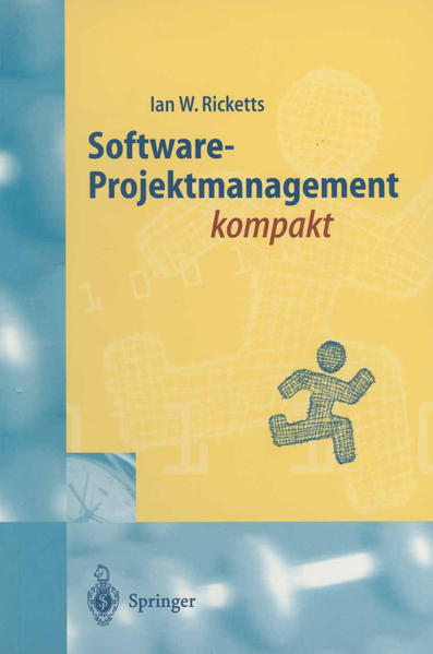 Ricketts, Ian W.:  Software-Projektmanagement kompakt : fr Studium und Praxis. 