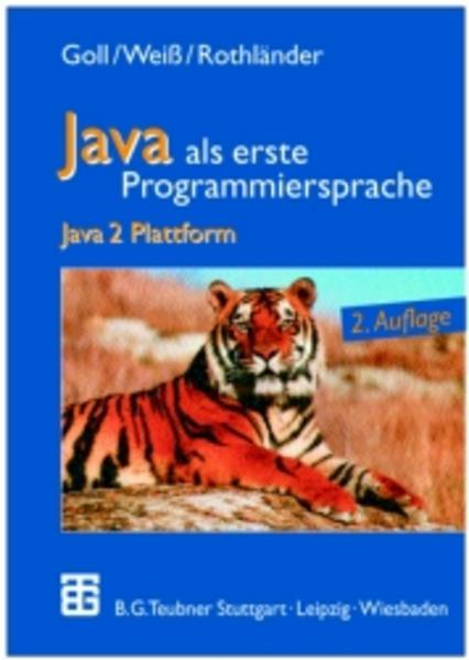 Goll, Joachim, Cornelia Heinisch und Peter Rothlnder:  Java als erste Programmiersprache : Java-2-Plattform. 