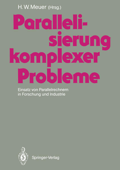 Meuer, Hans Werner (Herausgeber):  Parallelisierung komplexer Probleme : Einsatz von Parallelrechnern in Forschung und Industrie. 