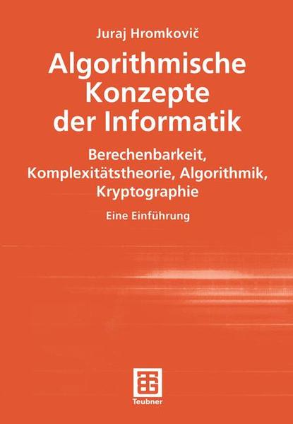 Algorithmische Konzepte der Informatik : Berechenbarkeit, Komplexitätstheorie, Algorithmik, Kryptographie ; eine Einführung. Mit Zeichn. von Ingrid Zámec�niková. (=Lehrbuch; Leitfäden der Informatik).