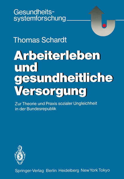 Schardt, Thomas:  Arbeiterleben und gesundheitliche Versorgung. Zur Theorie und Praxis sozialer Ungleichheit in der Bundesrepublik. 