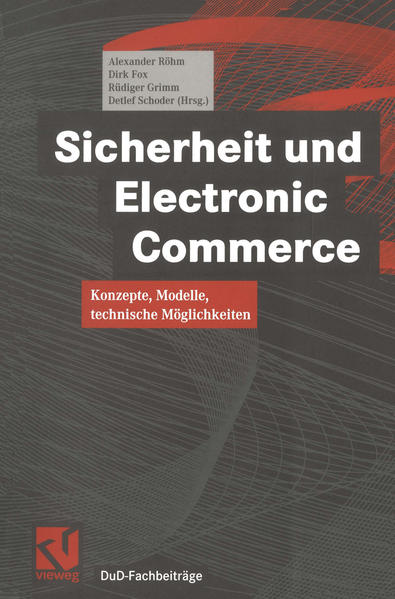 Rhm, Alexander W. u. a. (Hg.):  Sicherheit und Electronic Commerce : Konzepte, Modelle, technische Mglichkeiten. DuD-Fachbeitrge. 