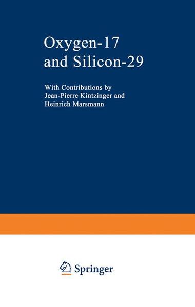 Kintzinger, Jean-Pierre und Heinrich Marsmann:  [Oxygen and silicon] ; Oxygen-17 and silicon-29. with contributions by Jean-Pierre Kintzinger and Heinrich Marsmann. (=NMR ; 17). 