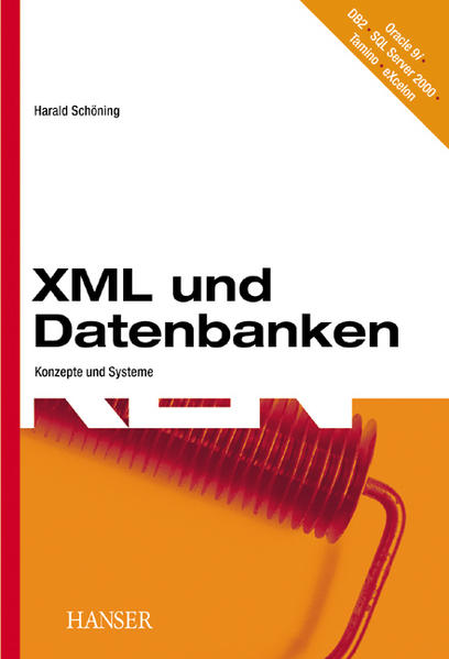 XML und Datenbanken : Konzepte und Systeme ; [Oracle 9i, DB2, SQL Server 2000, Tamino, eXcelon].