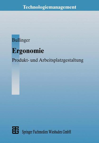 Ergonomie : Produkt- und Arbeitsplatzgestaltung. Unter Mitarb. von Rolf Ilg und Martin Schmauder / Technologiemanagement. - Bullinger, Hans-Jörg