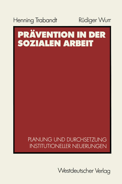 Trabandt, Henning und Rdiger Wurr:  Prvention in der sozialen Arbeit : Planung und Durchsetzung institutioneller Neuerungen. 