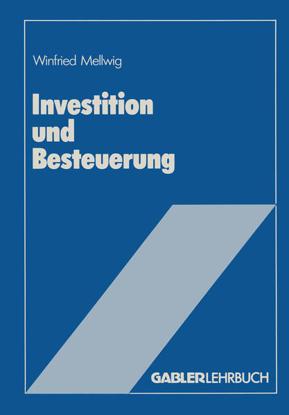 Investition und Besteuerung: Ein Lehrbuch zum Einfluss d. Steuern auf d. Investitionsentscheidung. Gabler-Lehrbuch.
