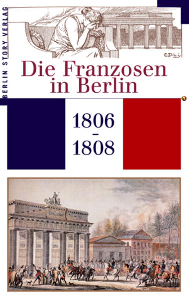 Giebel, Wieland (Hg.):  Die Franzosen in Berlin: 1806 - 1808. 