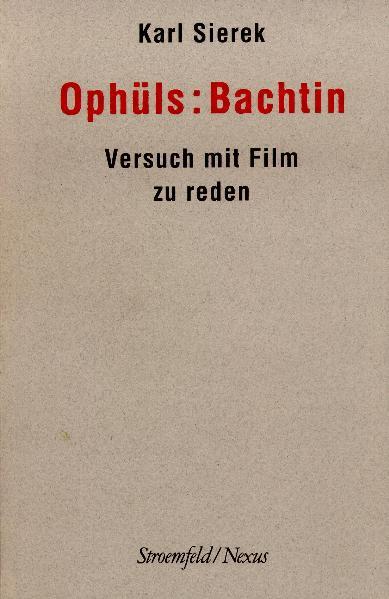 Ophüls: Bachtin. Versuch mit Film zu reden. (=Nexus ; 16). Dissertation. - Sierek, Karl