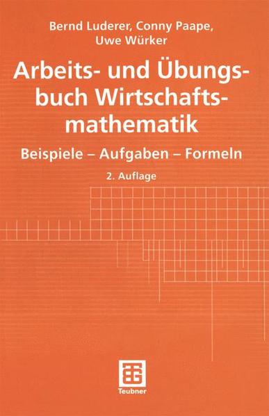 Arbeits- und Übungsbuch Wirtschaftsmathematik : Beispiele - Aufgaben - Formeln.
