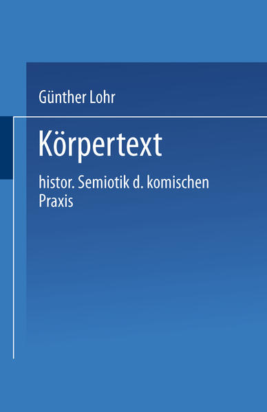 Lohr, Gnther:  Krpertext : histor. Semiotik d. komischen Praxis. 