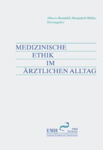 Medizinische Ethik im ärztlichen Alltag.  1. Aufl. - Bondolfi, Alberto und Hansjakob Müller (Hg.)