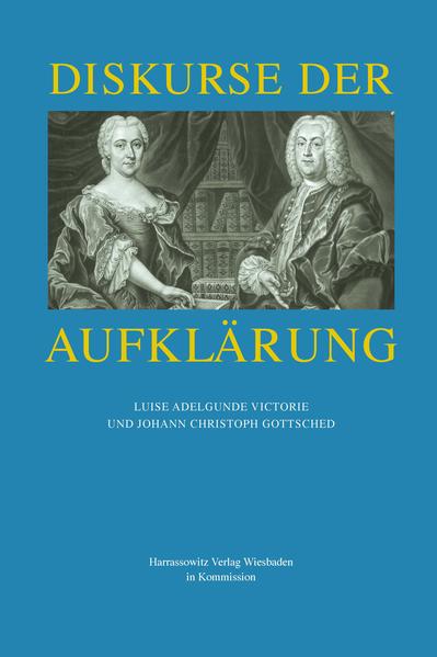 Diskurse der Aufklärung : Luise Adelgunde Victorie und Johann Christoph Gottsched. (=Wolfenbütteler Forschungen ; Bd. 112). - Ball, Gabriele (Herausgeber)