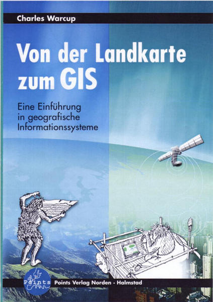 Von der Landkarte zum GIS. Eine Einführung in geografische Informationssysteme.  1. Aufl. - Warcup, Charles