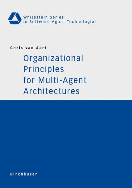 Organizational principles for multi-agent architectures. Whitestein series in software agent technologies. - Aart, Chris van