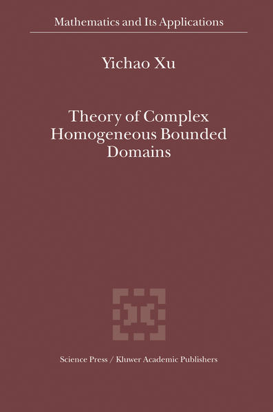 Theory of Complex Homogeneous Bounded Domains. [Mathematics and Its Applications, Vol. 569]. - Xu, Yichao