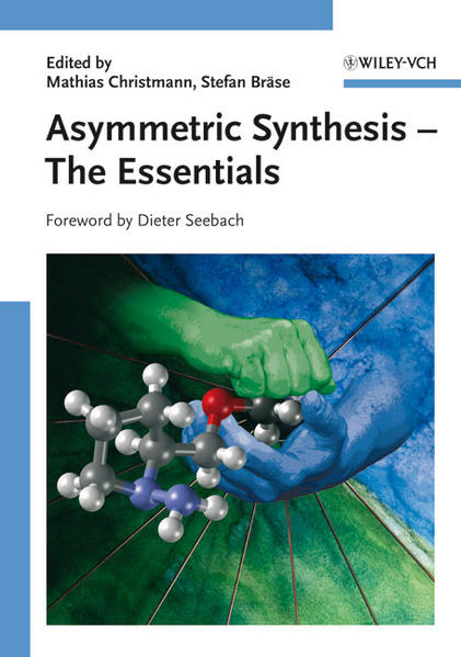 Asymmetric Synthesis - The Essentials. Foreword by Dieter Seebach. - Christman, Mathias and Stefan Bräse (Edts.)