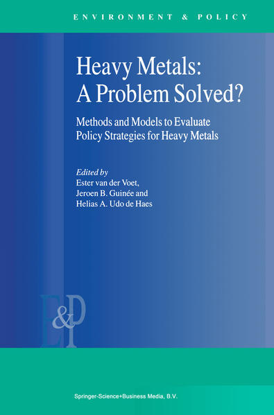 Heavy Metals: A Problem Solved?: Methods and Models to Evaluate Policy Strategies for Heavy Metals. (=Environment & Policy; Vol. 22). - van der Voet, Ester, Jeroen B. Guinée and Helias A. Udo de Haes