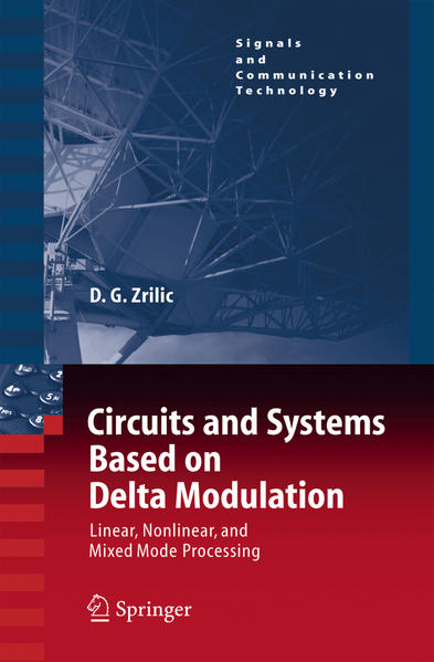 Circuits and systems based on delta modulation : linear, nonlinear and mixed mode processing. (=Signals and communication technology). - Zrilic, Djuro G.